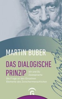 cover of the book Das Dialogische Prinzip. Ich und Du. Zwiesprache. Die Frage an den Einzelnen. Elemente des Zwischenmenschlichen. Zur Geschichte des dialogischen Prinzips: Ich und Du. Zwiesprache. Die Frage an den Einzelnen. Elemente des Zwischenmenschlichen. Zur Geschich