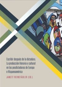 cover of the book Escribir después de la dictadura: La producción literaria y cultural en las posdictaduras de Europa e Hispanoamérica