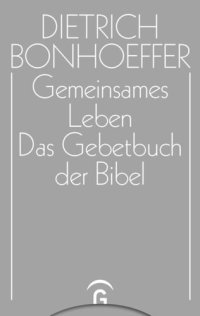 cover of the book Dietrich Bonhoeffer Werke: Band 5 Gemeinsames Leben. Das Gebetbuch der Bibel