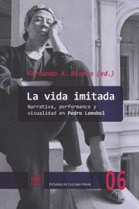 cover of the book La vida imitada: Narrativa, Performance y Visualidad en Pedro Lemebel