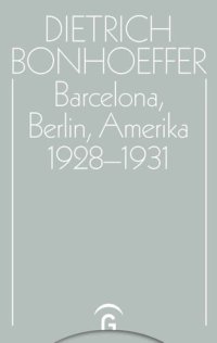 cover of the book Dietrich Bonhoeffer Werke: Band 10 Barcelona, Berlin, Amerika 1928-1931