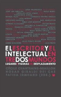 cover of the book El escritor y el intelectual entre dos mundos: Lugares y figuras del desplazamiento