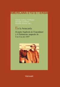 cover of the book En la Araucanía: El padre Sigifredo de Frauenhäusl y el Parlamento mapuche de Coz Coz de 1907