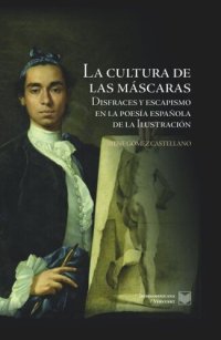 cover of the book La cultura de las máscaras: disfraces y escapismo en la poesía española de la Ilustración