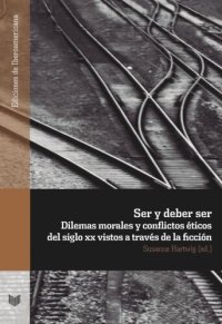 cover of the book Ser y deber ser: dilemas morales y conflictos éticos del siglo XX vistos a través de la ficción