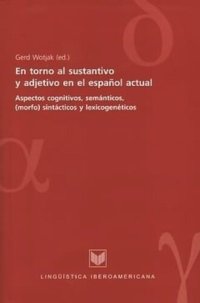 cover of the book En torno al sustantivo y adjetivo en el español actual: Aspectos cognitivos, semánticos, (morfo)sintácticos y lexicogenéticos