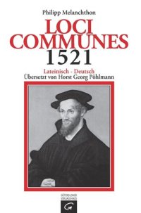 cover of the book Loci Communes 1521, übersetzt und bearbeitet von Horst Georg Pöhlmann: Lateinisch - Deutsch