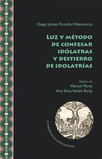 cover of the book Luz y método de confesar idólatras y destierro de idolatrías