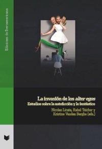 cover of the book La invasión de los alter egos: estudios sobre la autoficción y lo fantástico