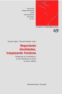 cover of the book Negociando identidades, traspasando fronteras: Tendencias en la literatura y el cine mexicanos en torno al nuevo milenio