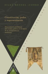 cover of the book Constitución, poder y representación: Dimensiones simbólicas de los procesos de transformación política en la época de la independencia mexicana