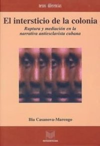 cover of the book El intersticio de la colonia: Ruptura y mediación en la narrativa antiesclavista cubana