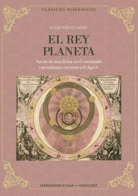 cover of the book El rey planeta: suerte de una divisa en el entramado encomiástico en torno a Felipe IV