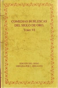 cover of the book Comedias burlescas del Siglo de Oro, Tomo VI: El rey Perico y la dama tuerta; Escanderbey; Antíoco y Seleuco; La venida del duque de Guisa y su armada a Castelmar