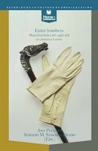 cover of the book Entre hombres: masculinidades del siglo XIX en América Latina