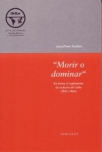 cover of the book Morir o dominar: En torno al reglamento de esclavos de Cuba (1841-1866)