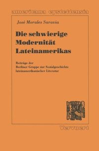 cover of the book Die schwierige Modernität Lateinamerikas: Beiträge der Berliner Gruppe zur Sozialgeschichte lateinamerikanischer Literatur