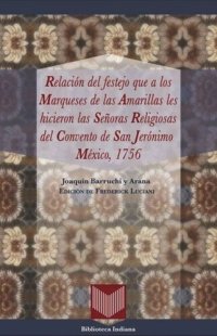 cover of the book Relación del festejo que a los Marqueses de las Amarillas les hicieron las Señoras Religiosas del Convento de San Jerónimo (México, 1756)