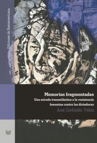 cover of the book Memorias fragmentadas: una mirada transatlántica a la resistencia femenina contra las dictaduras