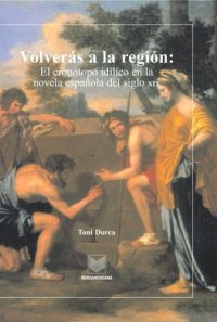 cover of the book Volverás a la región: El cronotopo idílico en la novela española del siglo XIX