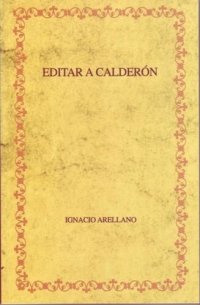 cover of the book Editar a Calderón: hacia una edición crítica de las comedias completas