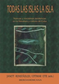 cover of the book Todas las islas la isla: nuevas y novísimas tendencias en la literatura y cultura de Cuba