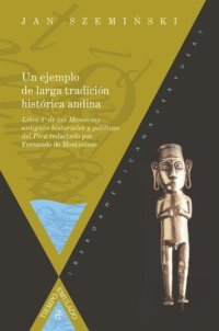 cover of the book Un ejemplo de larga tradición histórica andina: Libro 2º de las memorias antiguas historiales y políticas del Pirú redactado por Fernando de Montesinos