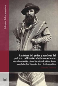 cover of the book Retóricas del poder y nombres del padre en la literatura latinoamericana: paternalismo, política y forma literaria en Graciliano Ramos, Juan Rulfo, João Guimarães Rosa y José Lezama Lima