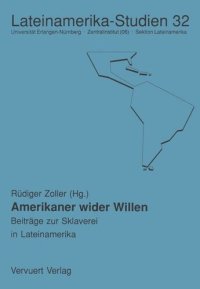 cover of the book Amerikaner wider Willen: Beiträge zur Sklaverei in Lateinamerika und ihren Folgen