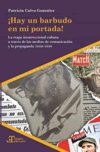 cover of the book ¡Hay un barbudo en mi portada!: La etapa insurreccional cubana a través de los medios de comunicación y propaganda 1952-1958