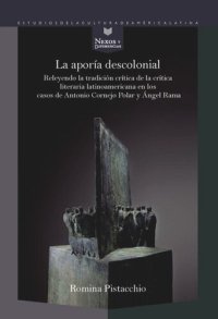 cover of the book La aporía descolonial: releyendo la tradición crítica de la crítica literaria latinoamericana en los casos de Antonio Cornejo Polar y Ángel Rama