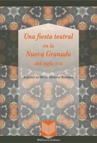 cover of the book Una fiesta teatral en la Nueva Granada del siglo XVII