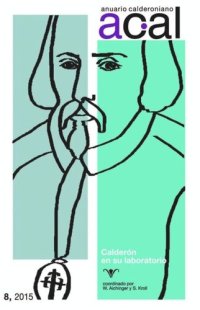 cover of the book Anuario calderoniano 8 (2015): Calderón en su laboratorio