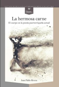 cover of the book La hermosa carne: El cuerpo en la poesía puertorriqueña actual