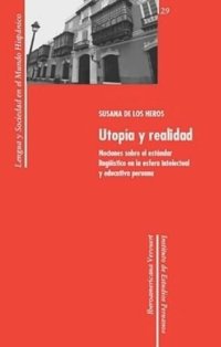 cover of the book Utopía y realidad: nociones sobre el estándar lingüístico en la esfera intelectual y educativa peruana