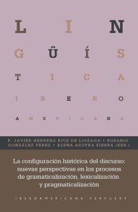 cover of the book La configuración histórica del discurso: nuevas perspectivas en los procesos de gramaticalización, lexicalización y pragmaticalización