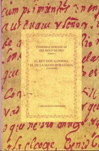 cover of the book Comedias burlescas del Siglo de Oro: Tomo I, El rey don Alfonso, el de la mano horadada (Anónimo)