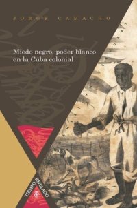 cover of the book Miedo negro, poder blanco en la Cuba colonial