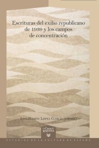 cover of the book Escrituras del exilio republicano de 1939 y los campos de concentración