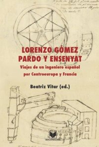 cover of the book Viajes de un ingeniero español por Centroeuropa y Francia. Estudio preliminar, edición, glosarios e índices de Beatriz Vitar.