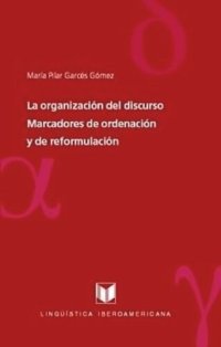 cover of the book La organización del discurso: marcadores de ordenación y de reformulación