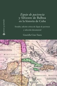 cover of the book Espejo de paciencia y Silvestre de Balboa en la historia de Cuba: Estudio, edición crítica y selección documental