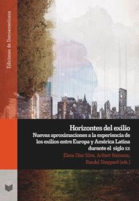 cover of the book Horizontes del exilio: nuevas aproximaciones a la expe­riencia de los exilios entre Europa y América Latina durante el siglo XX