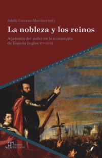 cover of the book La nobleza y los reinos: anatomía del poder en la Monarquía de España (siglos XVI-XVII)