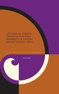 cover of the book Locuras de Europa: Diego de Saavedra Fajardo y la Guerra de los Treinta Años