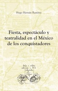 cover of the book Fiesta, espectáculo y teatralidad en el México de los conquistadores