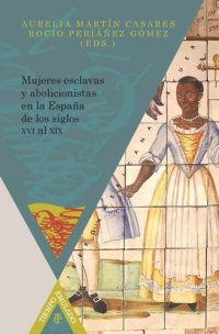 cover of the book Mujeres esclavas y abolicionistas en la España de los siglos XVI al XIX