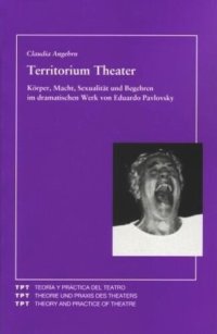 cover of the book Territorium Theater: Körper, Macht, Sexualität und Begehren im dramatischen Werk von Eduardo Pavlovsky