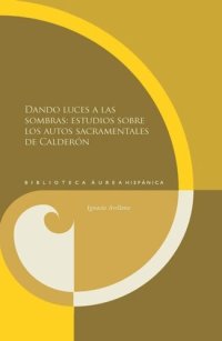 cover of the book Dando luces a las sombras: estudios sobre los autos sacramentales de Calderón