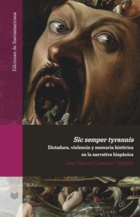 cover of the book Sic semper tyrannis: dictadura, violencia y memoria histórica en la narrativa hispánica